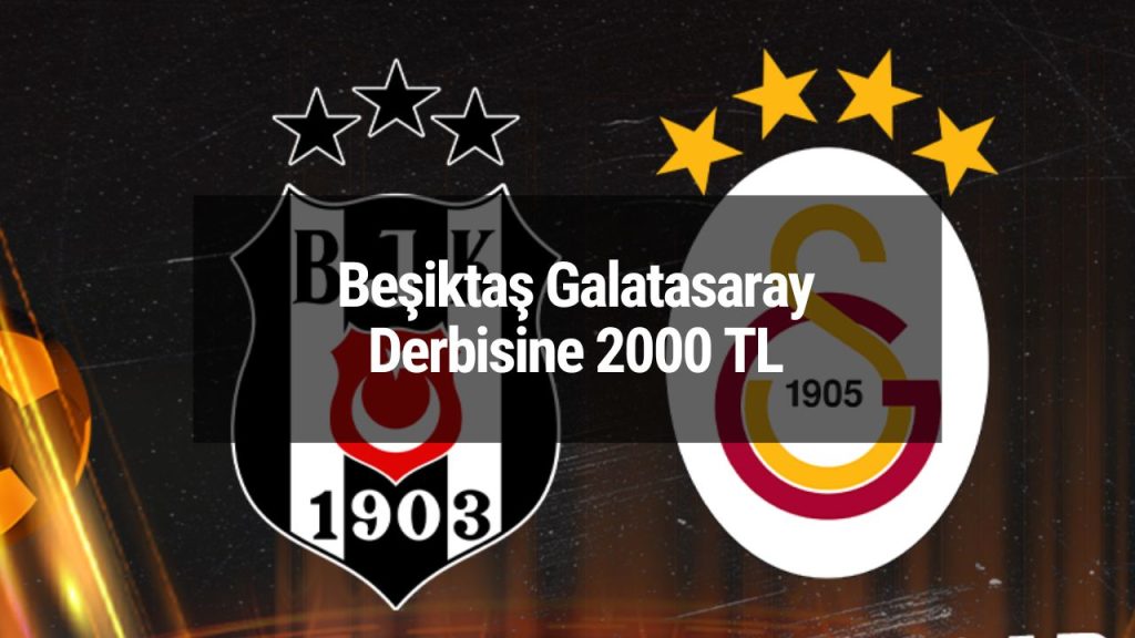 Beşiktaş Galatasaray Derbisine 2000 TL